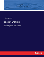 Book of Worship: With hymns and tunes