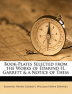 Book-Plates Selected from the Works of Edmund H. Garrett: And a Notice of Them (Classic Reprint)