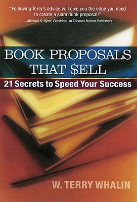 Book Proposals That Sell: 21 Secrets to Speed Your Success - Whalin, W Terry, Mr., and Goodrich, Donna Clark, and Laube, Steven R