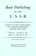 Book Publishing in the U.S.S.R: Reports of the Delegations of U.S. Book Publishers Visiting the U.S.S.R. October 21- November 4, 1970; August 20-September 17, 1962