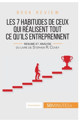 Book review: Les 7 habitudes de ceux qui r?alisent tout ce qu'ils entreprennent: R?sum? et analyse du livre de Stephen R. Covey - 50minutes, and Belghazi, Soraya