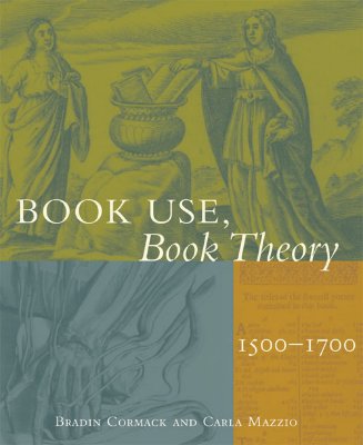 Book Use, Book Theory: 1500-1700 - Cormack, Bradin, and Mazzio, Carla, and Sommers, Joan (Designer)