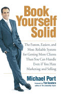 Book Yourself Solid: The Fastest, Easiest, and Most Reliable System for Getting More Clients Than You Can Handle Even If You Hate Marketing and Selling