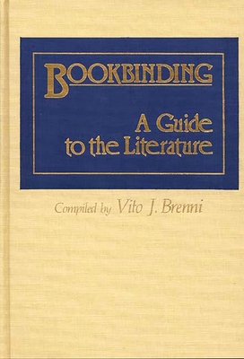 Bookbinding: A Guide to the Literature - Brenni, Vito Joseph