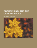 Bookbinding, and the Care of Books