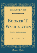 Booker T. Washington: Builder of a Civilization (Classic Reprint)