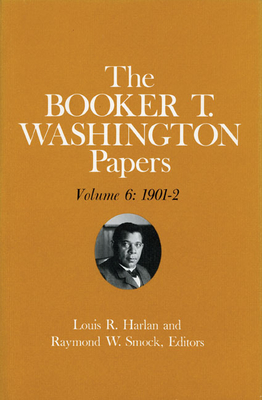 Booker T. Washington Papers Volume 6: 1901-2. Assistant Editor, Barbara S. Kraft Volume 6 - Washington, Booker T, and Kraft, Barbara R, and Harlan, Louis R