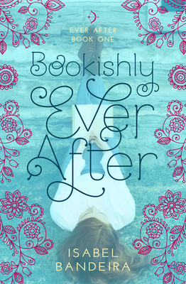 Bookishly Ever After: Ever After Book One Volume 1 - Bandeira, Isabel