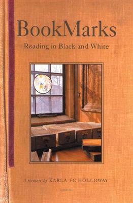 Bookmarks: Reading in Black and White a Memoir - Holloway, Karla F C, Professor