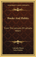 Books and Habits: From the Lectures of Lafcadio Hearn