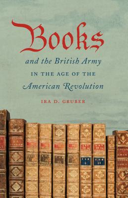 Books and the British Army in the Age of the American Revolution - Gruber, Ira D