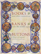 Books, Banks, Buttons: And Other Inventions from the Middle Ages - Frugoni, Chiara, and McCuaig, William (Translated by)