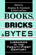 Books, Bricks and Bytes: Libraries in the Twenty-first Century