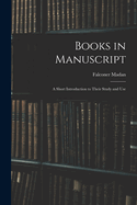 Books in Manuscript: A Short Introduction to Their Study and Use