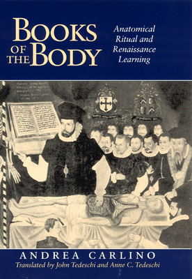 Books of the Body: Anatomical Ritual and Renaissance Learning - Carlino, Andrea, and Tedeschi, John (Translated by), and Tedeschi, Anne C, Professor (Translated by)