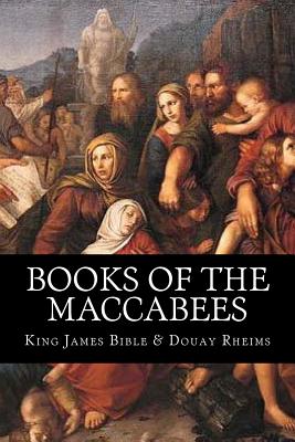 Books of the Maccabees - Rheims, Douay, and Bible, King James