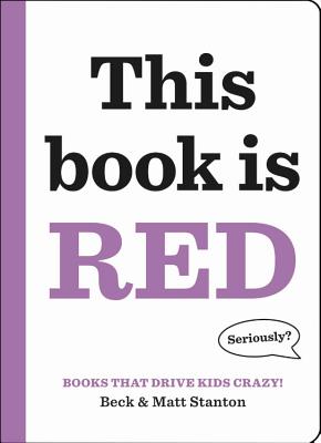 Books That Drive Kids Crazy!: This Book Is Red - Stanton, Beck, and Stanton, Matt