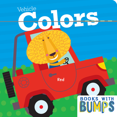 Books with Bumps: Vehicle Colors: A Whimsical Touch and Feel Book - 7 Cats Press (Creator)