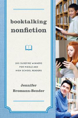 Booktalking Nonfiction: 200 Surefire Winners for Middle and High School Readers - Bromann-Bender, Jennifer