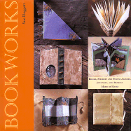 Bookworks: Books, Memory and Photo Albums, Journals and Diaries Made by Hand