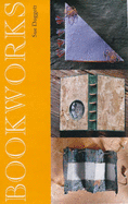 Bookworks: Fresh Approaches to the Practical Art of Bookbinding - Doggett, Sue