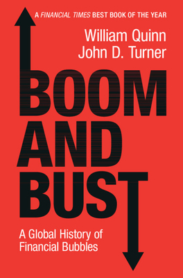 Boom and Bust: A Global History of Financial Bubbles - Quinn, William, and Turner, John D