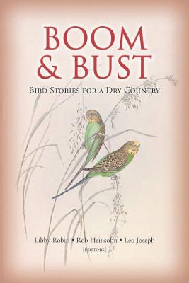 Boom & Bust: Bird Stories for a Dry Country - Robin, Libby (Editor), and Heinshohn, Robert (Editor), and Joseph, Leo (Editor)