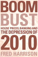 Boom Bust: House Prices, Banking and the Depression of 2010