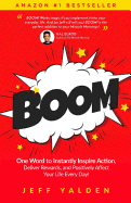 Boom: One Word to Instantly Inspire Action, Deliver Rewards, and Positively Affect Your Life Every Day!