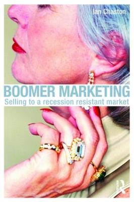 Boomer Marketing: Selling to a Recession Resistant Market - Chaston, Ian, Dr.