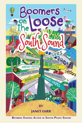 Boomers on the Loose(R) South Sound: Retirees Staying Active in South Puget Sound - Farr, Janet, and Cleland, Joshua, and Cowles, Bill (Editor)