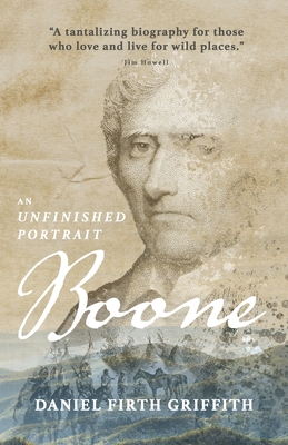 Boone: An Unfinished Portrait - Griffith, Daniel Firth