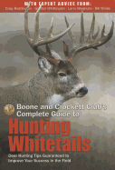 Boone and Crockett Club's Complete Guide to Hunting Whitetails: Deer Hunting Tips Guaranteed to Improve Your Success in the Field