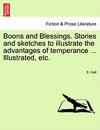 Boons and Blessings. Stories and Sketches to Illustrate the Advantages of Temperance ... Illustrated, Etc.