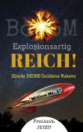 BoooM - Explosionsartig REICH!: Z?nde DEINE Goldene Rakete "Million Nr. 1"