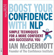 Boost Your Confidence With NLP: Simple techniques for a more confident and successful you - McDermott, Ian (Read by)