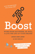 Boost: Your Vehicle to Work from Anywhere, Be Well, & Live the Life of Your Dreams