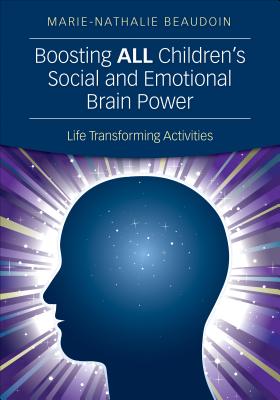Boosting All Children s Social and Emotional Brain Power: Life Transforming Activities - Beaudoin, Marie-Nathalie