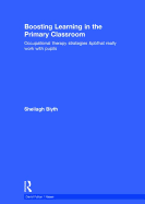 Boosting Learning in the Primary Classroom: Occupational Therapy Strategies That Really Work with Pupils