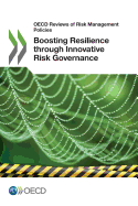 Boosting Resilience Through Innovative Risk Governance: OECD Reviews of Risk Management Policies