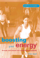 Boosting Your Energy: Through Conventional and Alternative Methods - Boyd, Hilary, and Saputo, Len, MD, M D (Consultant editor)