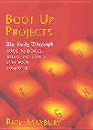 Boot Up Projects: Guide to Doing Something Useful with Your Computer - Maybury, Rick