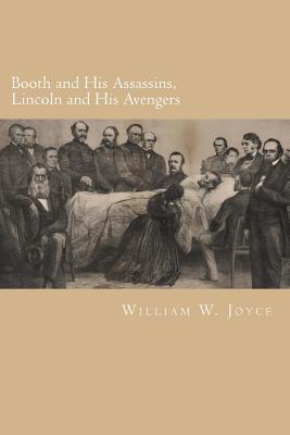 Booth and His Assassins, Lincoln and His Avengers - Joyce, William W