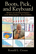 Boots, Pick, and Keyboard: Memoirs of a Geological Engineer in the Mining Industry - Revised Edition
