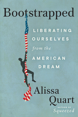 Bootstrapped: Liberating Ourselves from the American Dream - Quart, Alissa