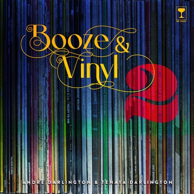Booze & Vinyl Vol. 2: 70 More Albums + 140 New Recipes - Darlington, Andr, and Darlington, Tenaya