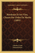 Bordeaux Et Ses Vins, Classes Par Ordre de Merite (1893)