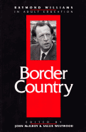 Border Country: Raymond Williams in Adult Education - McIlroy, John (Editor), and Westwood, Sallie (Editor)