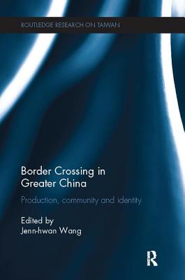 Border Crossing in Greater China: Production, Community and Identity - Wang, Jenn-hwan (Editor)