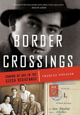 Border Crossings: Coming of Age in the Czech Resistance - Novacek, Charles